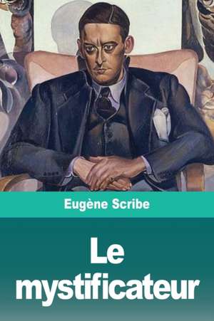 Le mystificateur de Eugène Scribe