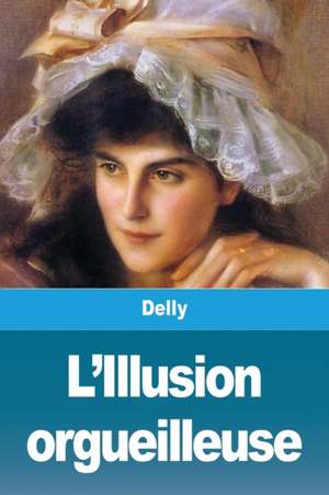 L'Illusion orgueilleuse de Delly
