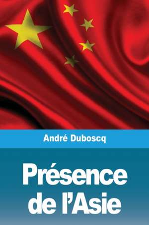 Présence de l'Asie de André Duboscq