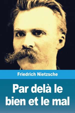 Par delà le bien et le mal de Friedrich Nietzsche