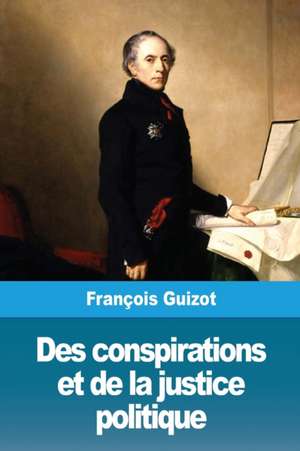 Des conspirations et de la justice politique de François Guizot