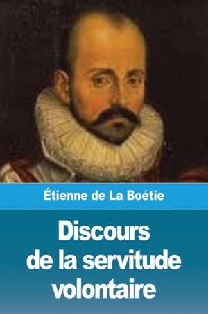 Discours de la servitude volontaire de Étienne de LA Boétie