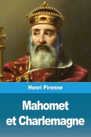 Mahomet et Charlemagne de Henri Pirenne