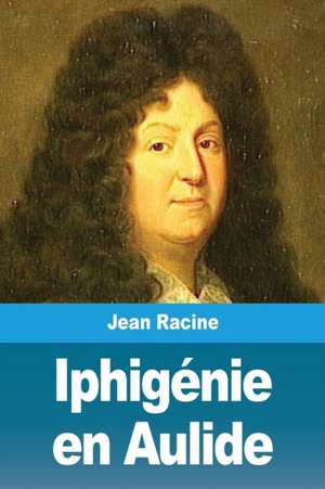 Iphigénie en Aulide de Jean Racine