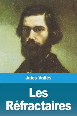 Les Réfractaires de Jules Vallès