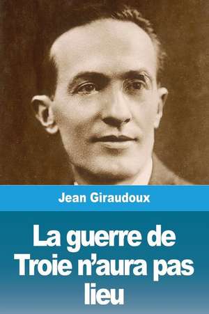 La guerre de Troie n'aura pas lieu de Jean Giraudoux