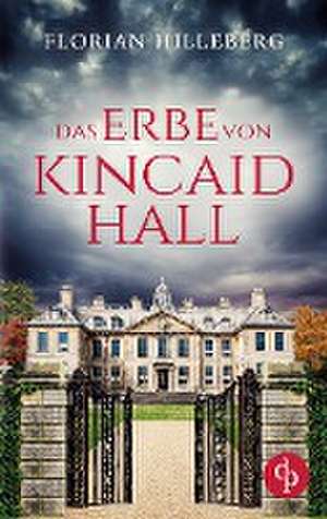 Das Erbe von Kincaid Hall de Florian Hilleberg