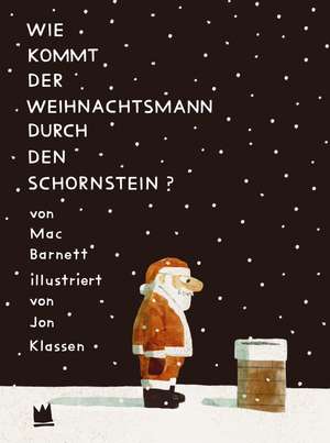 Wie kommt der Weihnachtsmann durch den Schornstein? de Mac Barnett