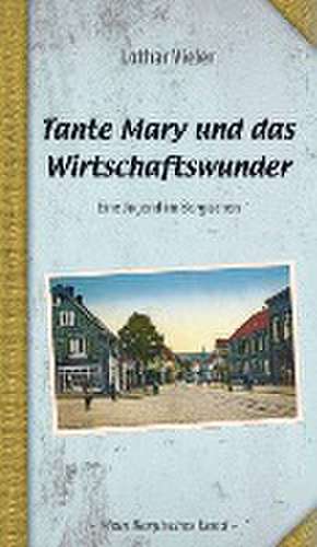 Tante Mary und das Wirtschaftswunder de Lothar Vieler