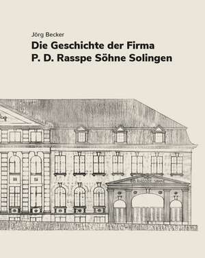 Die Geschichte der Firma P.D. Rasspe Söhne Solingen de Jörg Becker