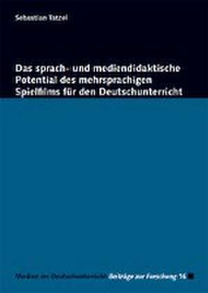 Das sprach- und mediendidaktische Potential des mehrsprachigen Spielfilms für den Deutschunterricht de Sebastian Tatzel