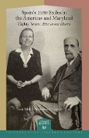 Spain's 1939 Exiles in the Americas and Maryland: Eighty Years, Alive in Our Hearts de José Maria Naharro Calderón