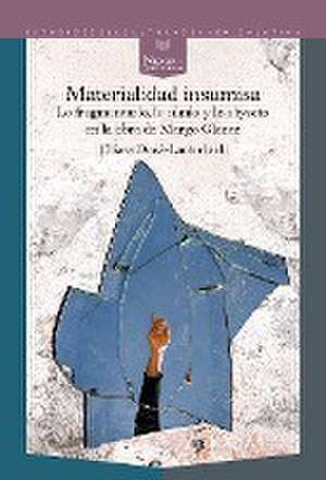 Materialidad insumisa : lo fragmentario, lo nimio y lo abyecto en la obra de Margo Glantz de Chiara Donà Lauterbach