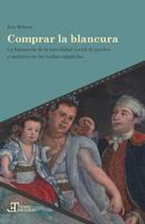 Comprar la blancura : la búsqueda de la movilidad social de pardos y mulatos en las Indias españolas de Ann Twinam Villalon