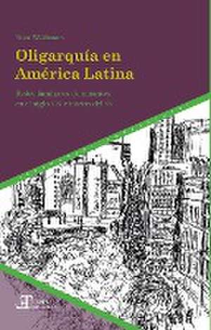 Oligarquía en América Latina: Redes familiares dominantes en el siglo XIX e inicios del XX de Peter Waldmann