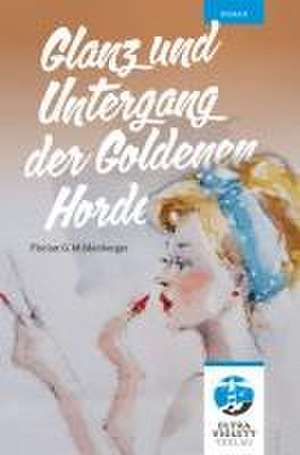 Glanz und Untergang der Goldenen Horde de Florian G. Mildenberger