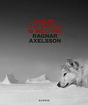 Where the World is Melting de Ragnar Axelsson