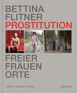 Prostitution: Johns, Women, Places de Bettina Flitner