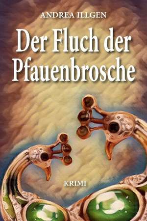 Der Fluch der Pfauenbrosche de Andrea Illgen