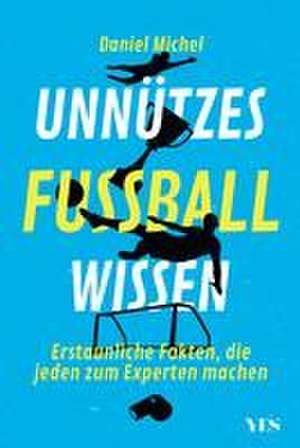 Unnützes Fußballwissen de Daniel Michel