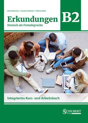 Erkundungen Deutsch als Fremdsprache B2: Integriertes Kurs- und Arbeitsbuch de Anne Buscha