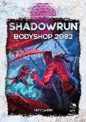 Shadowrun: Bodyshop 2082 (Hardcover)