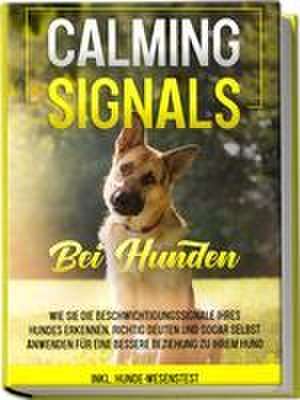 Calming Signals bei Hunden: Wie Sie die Beschwichtigungssignale Ihres Hundes erkennen, richtig deuten und sogar selbst anwenden für eine bessere Beziehung zu Ihrem Hund | inkl. Hunde-Wesenstest de Anna-Lena Rittberg