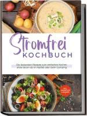 Stromfrei Kochbuch: Die leckersten Rezepte zum einfachen Kochen ohne Strom ob im Notfall oder beim Camping - inkl. Fingerfood & Desserts de Felix Dahlmann