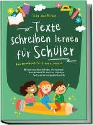 Texte schreiben lernen für Schüler - Das Workbook für 5. bis 8. Klasse: Mit praxiserprobten Methoden, Strategien und Übungen Schritt für Schritt zu großartigen Texten und hervorragenden Bestnoten de Sebastian Häfner