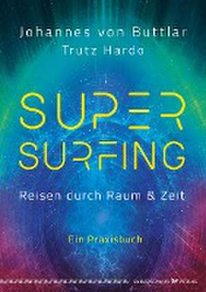 Supersurfing - Reisen durch Raum & Zeit de Johannes von Buttlar