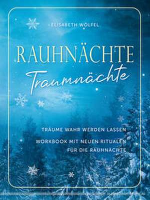 Rauhnächte - Traumnächte de Elisabeth Wölfel