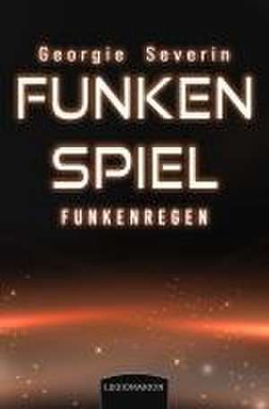 Funkenspiel - Funkenregen de Georgie Severin