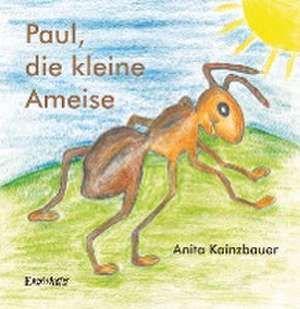 Paul, die kleine Ameise de Anita Kainzbauer