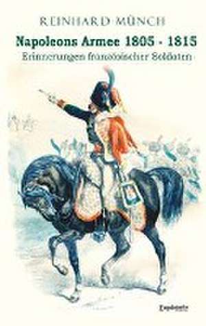 Napoleons Armee 1805 - 1815 de Reinhard Münch