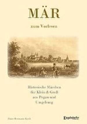 MÄR - Historische Märchen aus Pegau und Umgebung für Klein & Groß de Hans-Hermann Koch