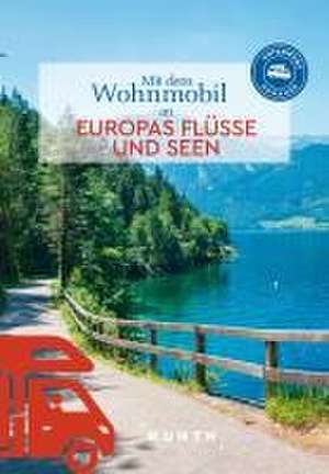 KUNTH Mit dem Wohnmobil an Europas Flüsse und Seen de Kunth Verlag