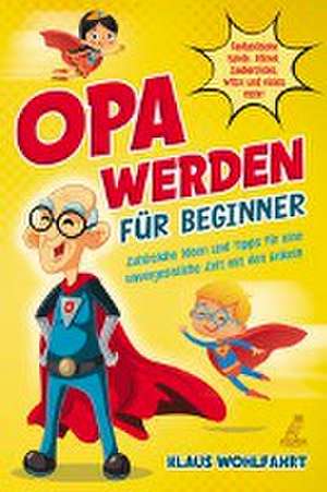 Opa werden für Beginner de Klaus Wohlfahrt