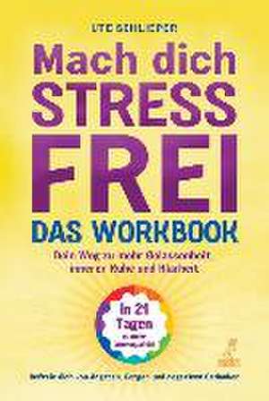 Mach dich stressfrei! - Das Workbook: Mit dem Prinzip des dynamischen Tuns zu mehr Gelassenheit, innerer Ruhe und Klarheit de Ute Schlieper