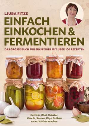 Einfach einkochen & fermentieren de Ljuba Fitze