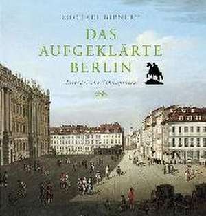 Das aufgeklärte Berlin de Michael Bienert