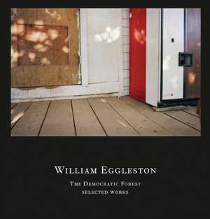 Democratic Forest. Selected Works de William Eggleston III