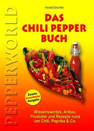 Das Chili Pepper Buch 2.0 de Harald Zoschke