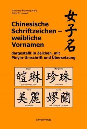 Chinesische Schriftzeichen - weibliche Vornamen dargestellt in Zeichen, mit Pinyin-Umschrift und Übersetzung de Hsiao-Mei Bräuning-Wang