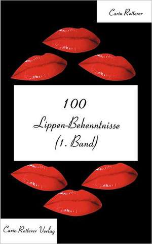 100 Lippen-Bekenntnisse (1.Band) de Carin Reiterer