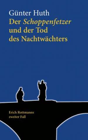 Der Schoppenfetzer und der Tod des Nachtwächters de Günter Huth