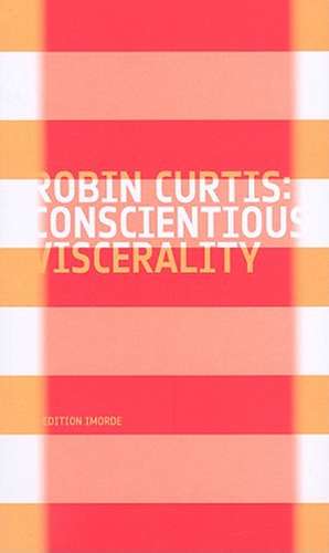 Conscientious Viscrality de Robin Curtis