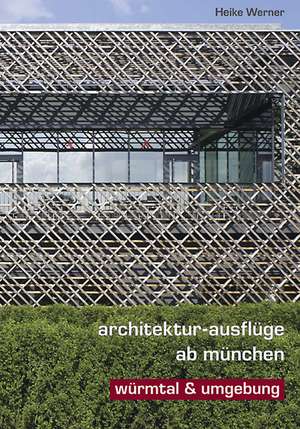 Architektur-Ausflüge ab München: Würmtal & Umgebung de Heike Werner