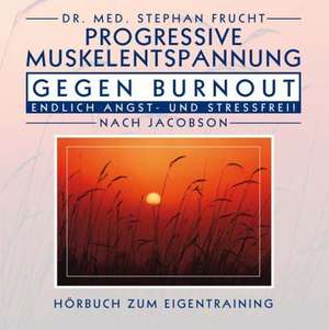 Progressive Muskelentspannung gegen Burn Out de Stephan Frucht