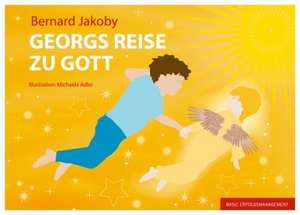 Georgs Reise zu Gott de Bernard Jakoby