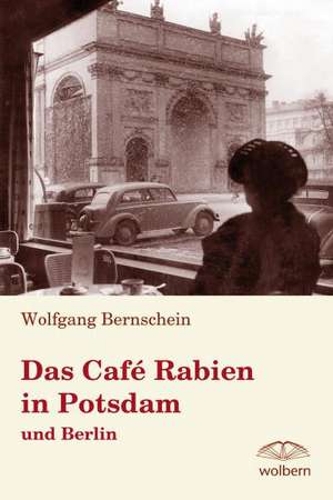 Das Café Rabien in Potsdam und Berlin de Wolfgang Bernschein